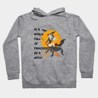 Halloween In A World Full Of Princesses Be A Witch Hoodie